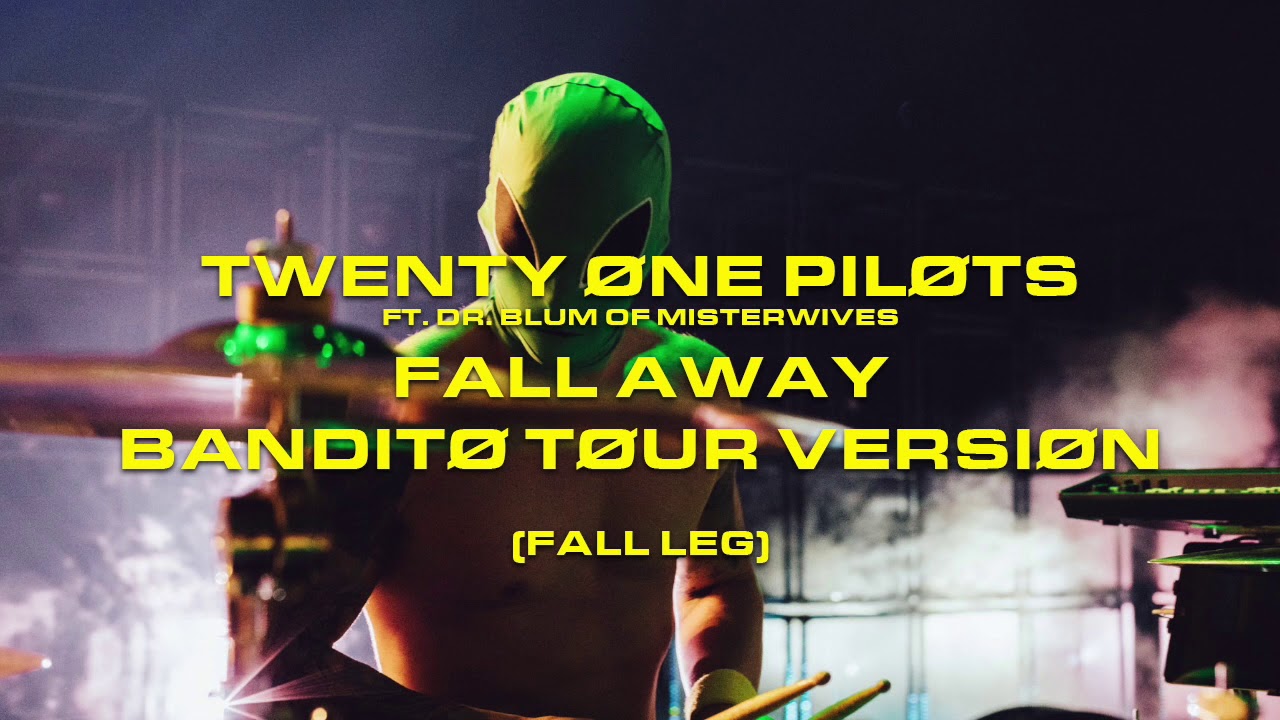 twenty one pilots - Fall Away (Bandito Tour Version) [Ft. Dr. Blum of Misterwives] [Fall Leg]