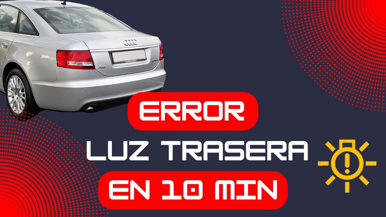Error bombilla luz trasera Audi A6 C6 | Rear Light error