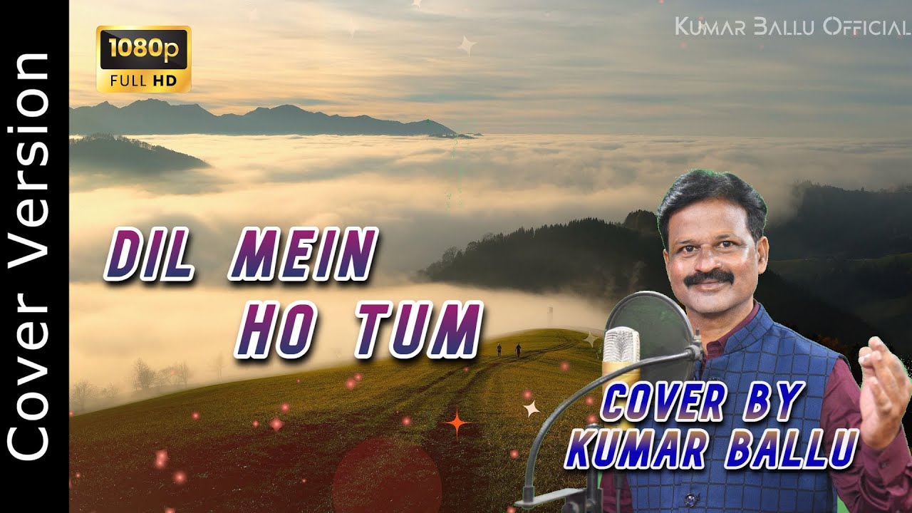 Dil Mein Ho Tum | Singer Kumar Ballu | Cover Version | Old Hits | HD 1080p