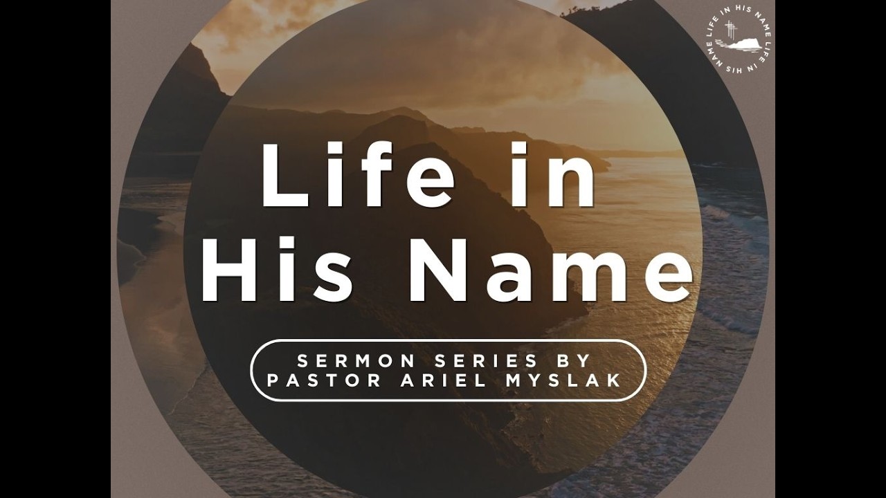 Life in His Name (Part 3) - Pastor Ariel Myslak