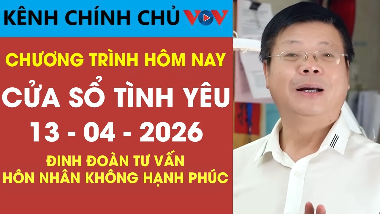 Nghe Cửa Sổ T&igrave;nh Y&ecirc;u VOV Ng&agrave;y 13/04/2026 | Đinh Đo&agrave;n Tư Vấn Khi H&ocirc;n Nh&acirc;n Kh&ocirc;ng C&ograve;n Hạnh Ph&uacute;c