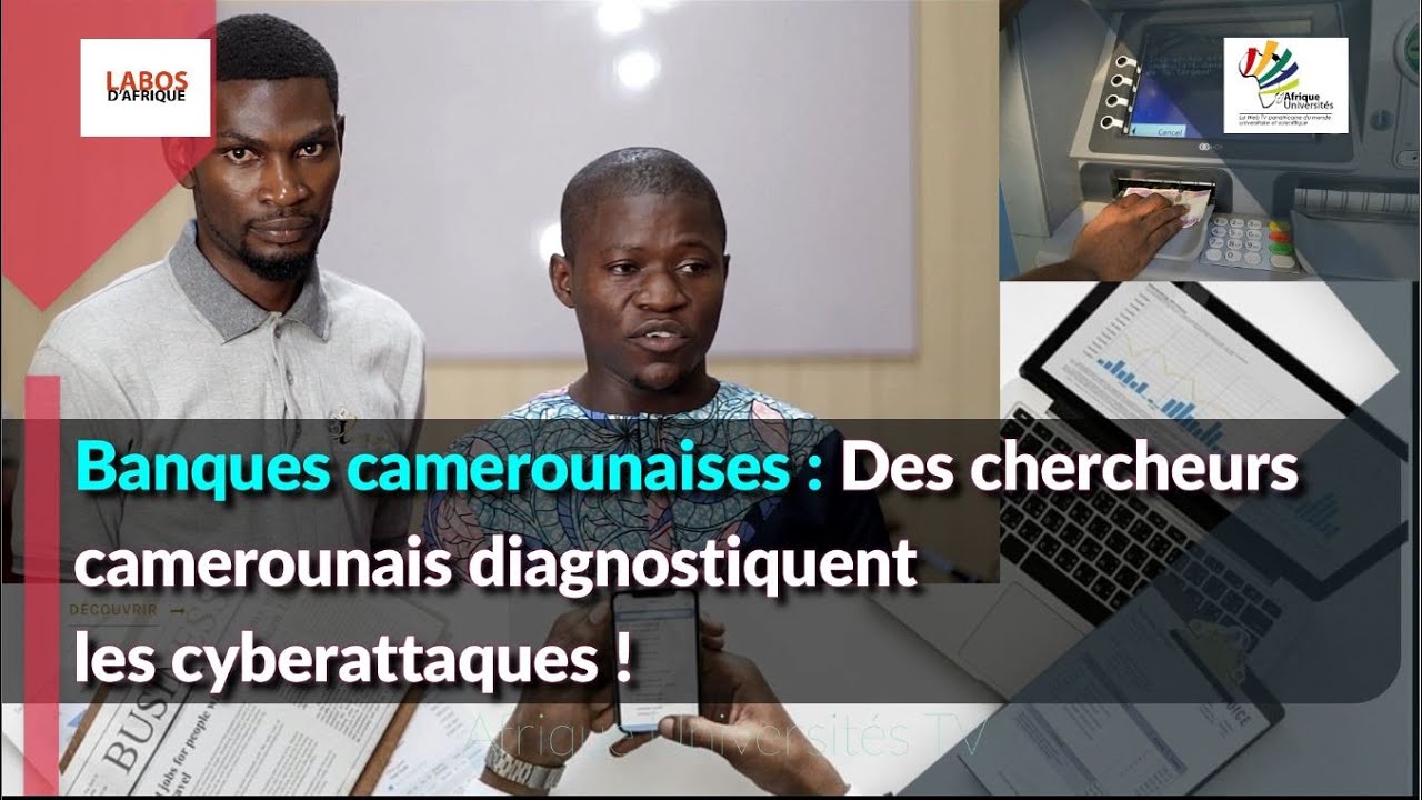 Cyberattaques dans les banques camerounaises : le diagnostic de 2 chercheurs en cybersécurité !