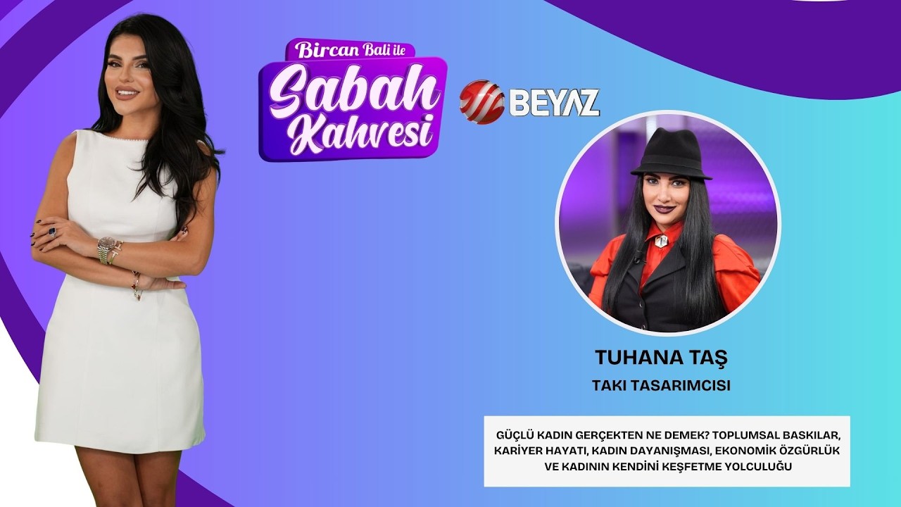 BİRCAN BALİ İLE SABAH KAHVESİ | TAKI TASARIMCISI TUHANA TAŞ