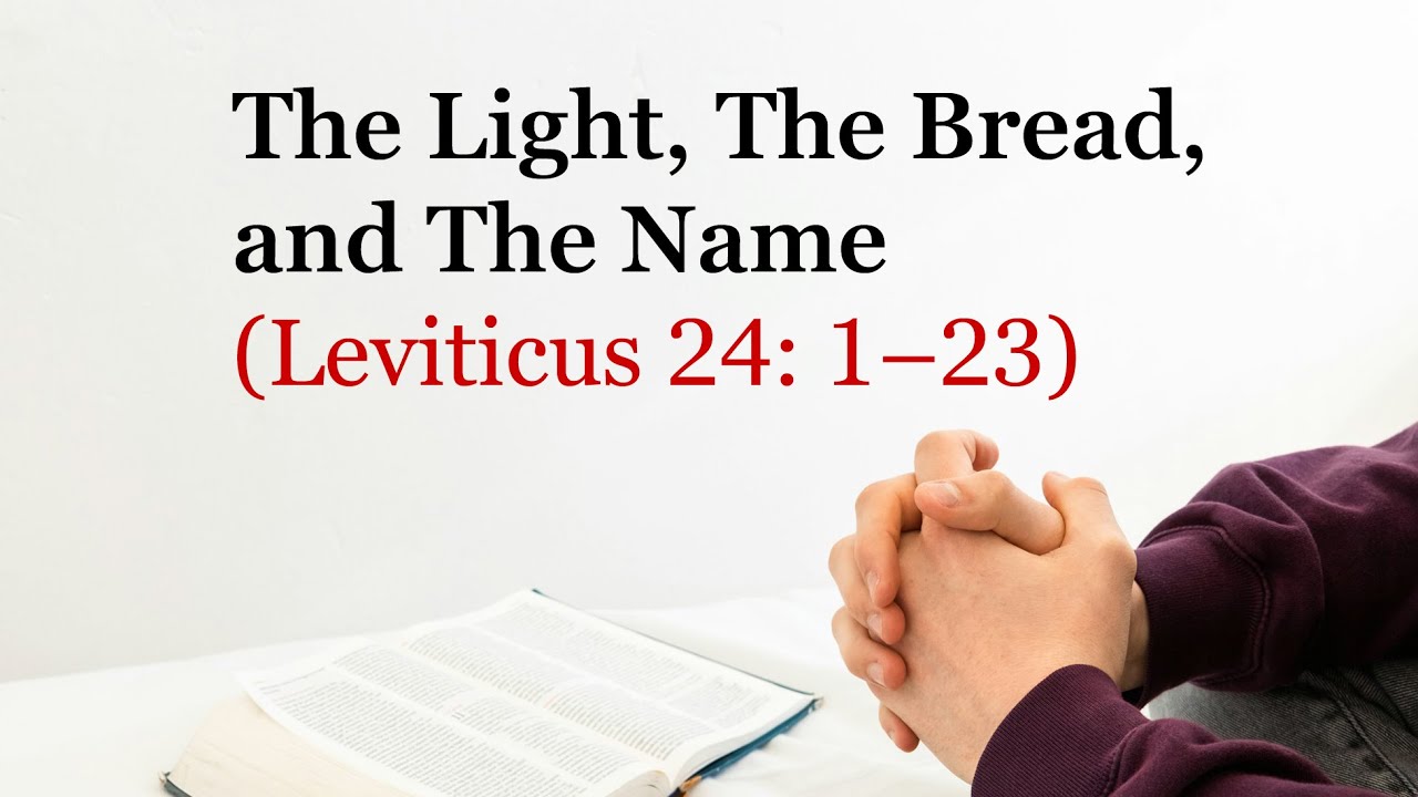 The Light, The Bread, and The Name (Leviticus 24: 1–23)