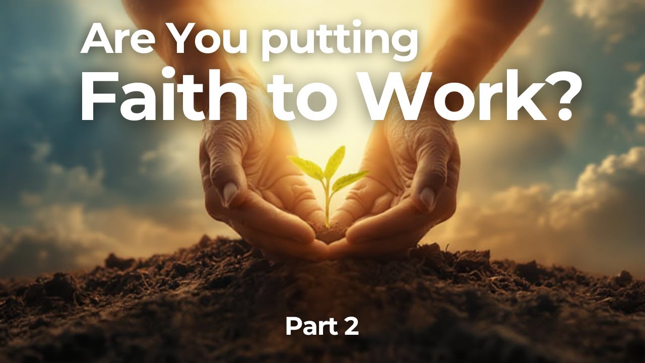 Are You putting Faith to Work?