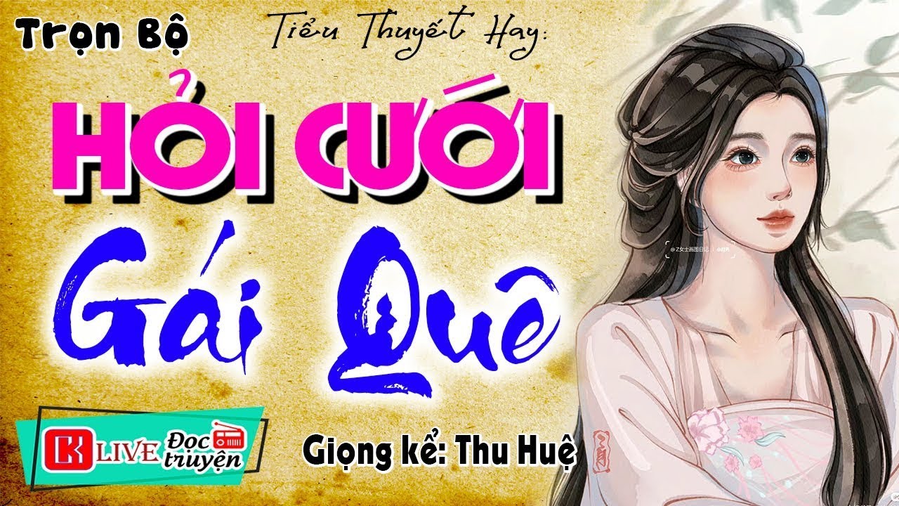 [FULL] Tôi đã phải nghe lại nhiều lần - HỎI CƯỚI GÁI QUÊ - Truyện thực tế nông thôn