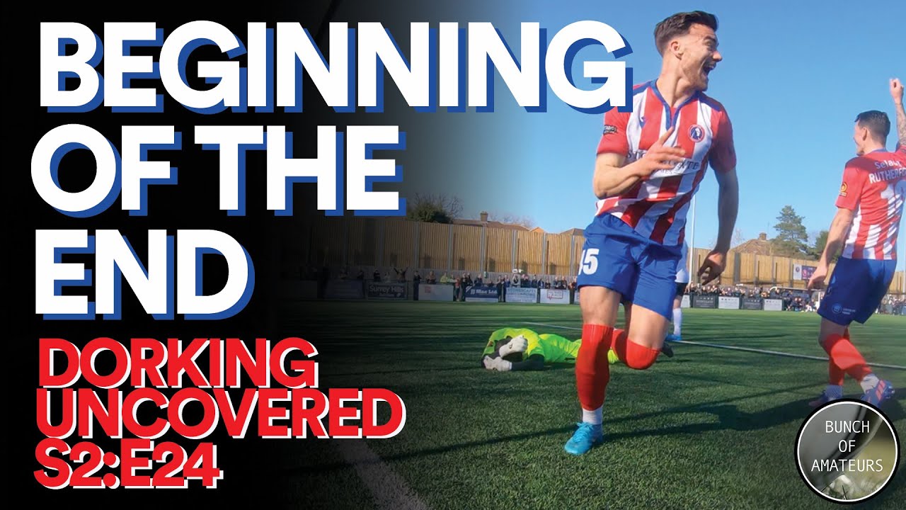 Dorking Uncovered S2:E24 | Beginning of the End