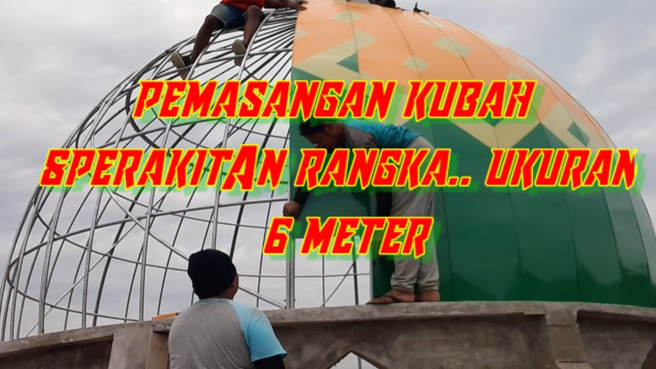proses Pemasangan Kubah Masjid pemasangan kubah dan perakitan rangaka