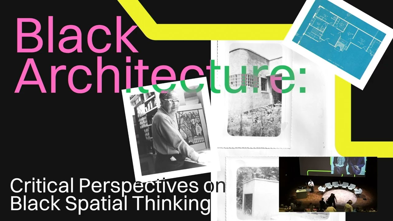Black Architecture Panel: Critical Perspectives on Black Spatial Thinking