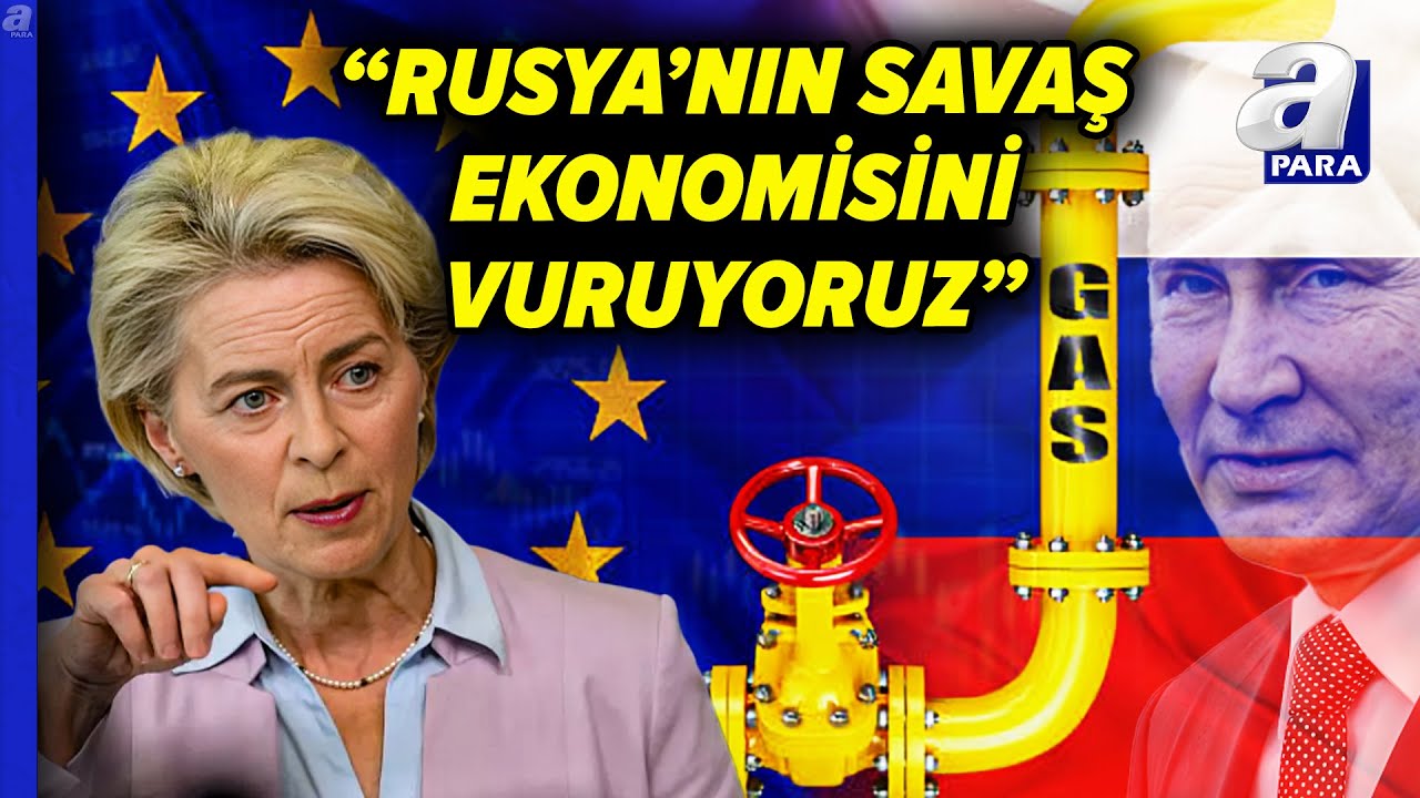 AB, Rusya'ya Karşı 19. Yaptırım Paketini Onayladı: Doğalgaz İthalatı Yasaklanıyor | A Para