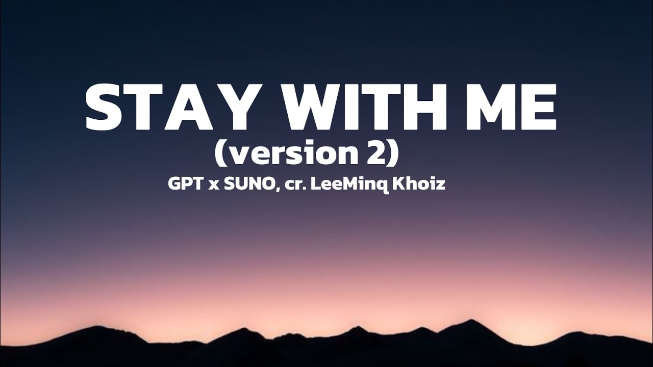 GPT x SUNO, cr. LeeMinq Khoiz - Stay with me (version 2) | music lyric video 