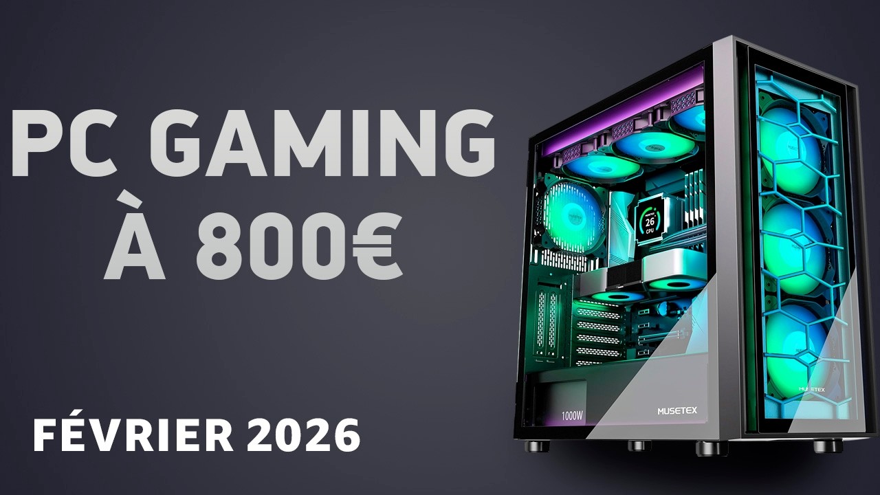 PC gaming à 800 € en février 2026 – La configuration polyvalente !