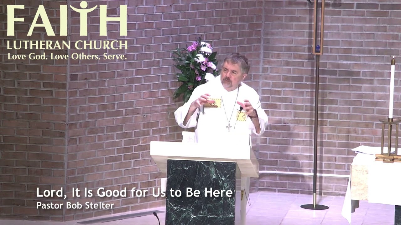 Lord, It Is Good for Us to Be Here | Transfiguration Sunday Sermon | March 2, 2025 | Faith Lutheran