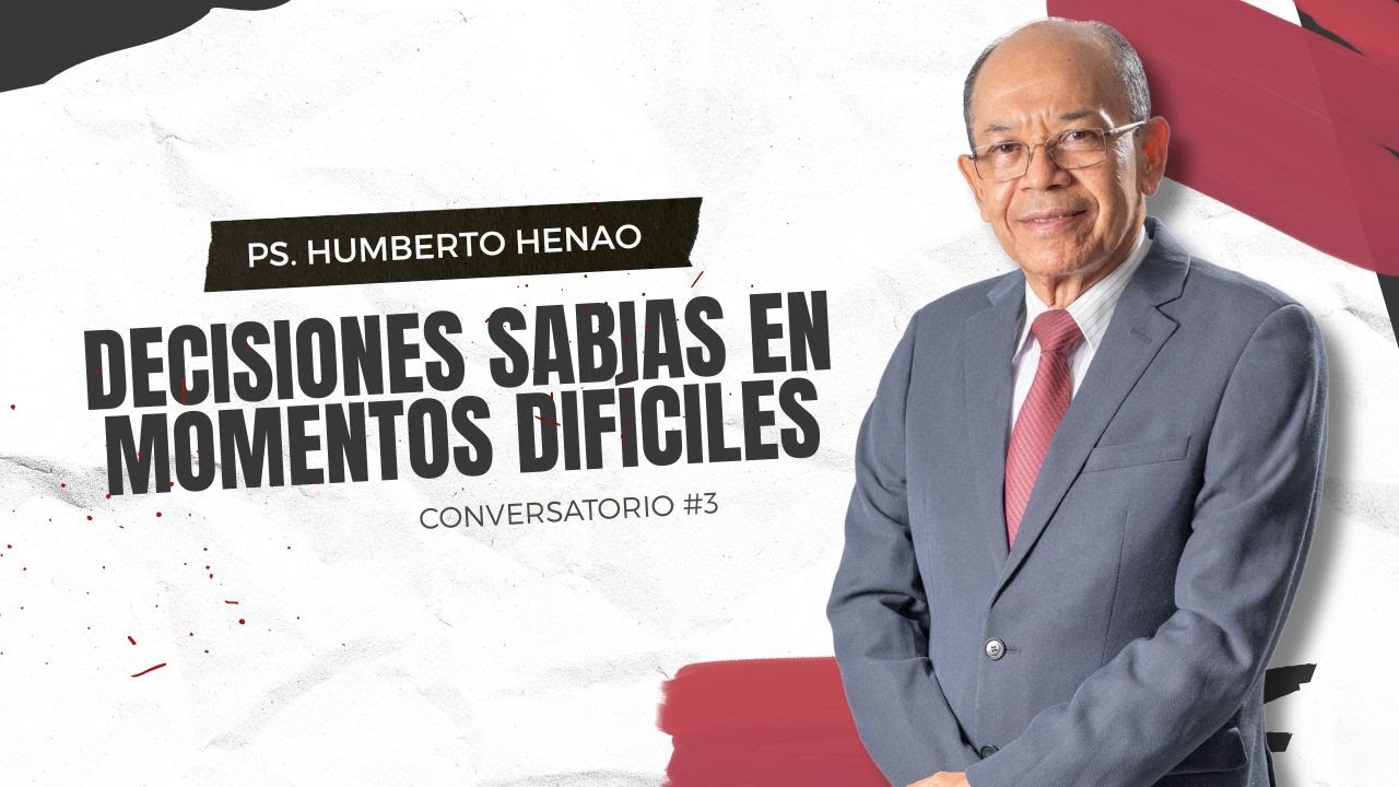 Decisiones Sabias en Momentos Difíciles | 3er Conversatorio Pastoral | Ps. Humberto Henao