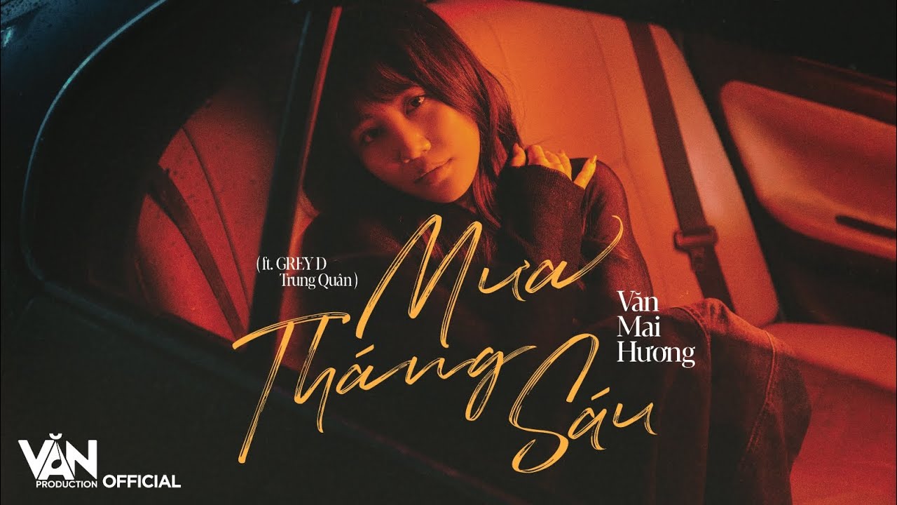 VĂN MAI HƯƠNG - MƯA THÁNG SÁU (feat. GREY D, TRUNG QUÂN) [prod. by HỨA KIM TUYỀN]