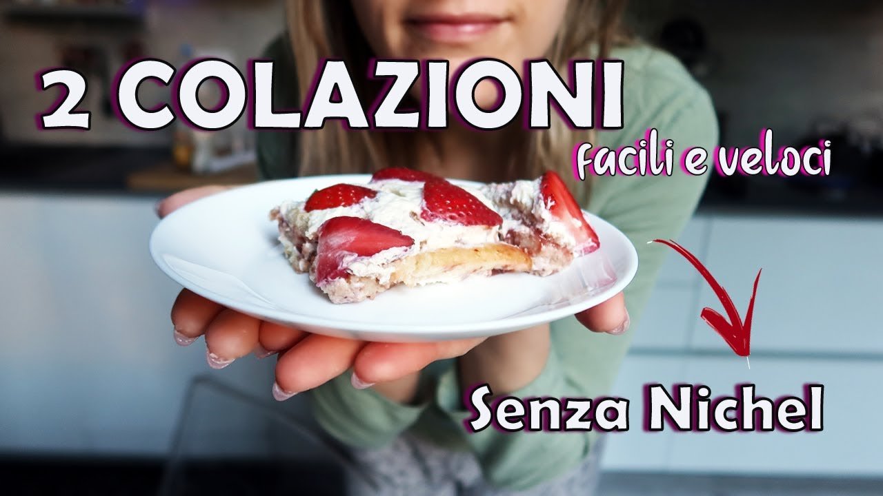 2 COLAZIONI facili e veloci...SENZA NICHEL ❤