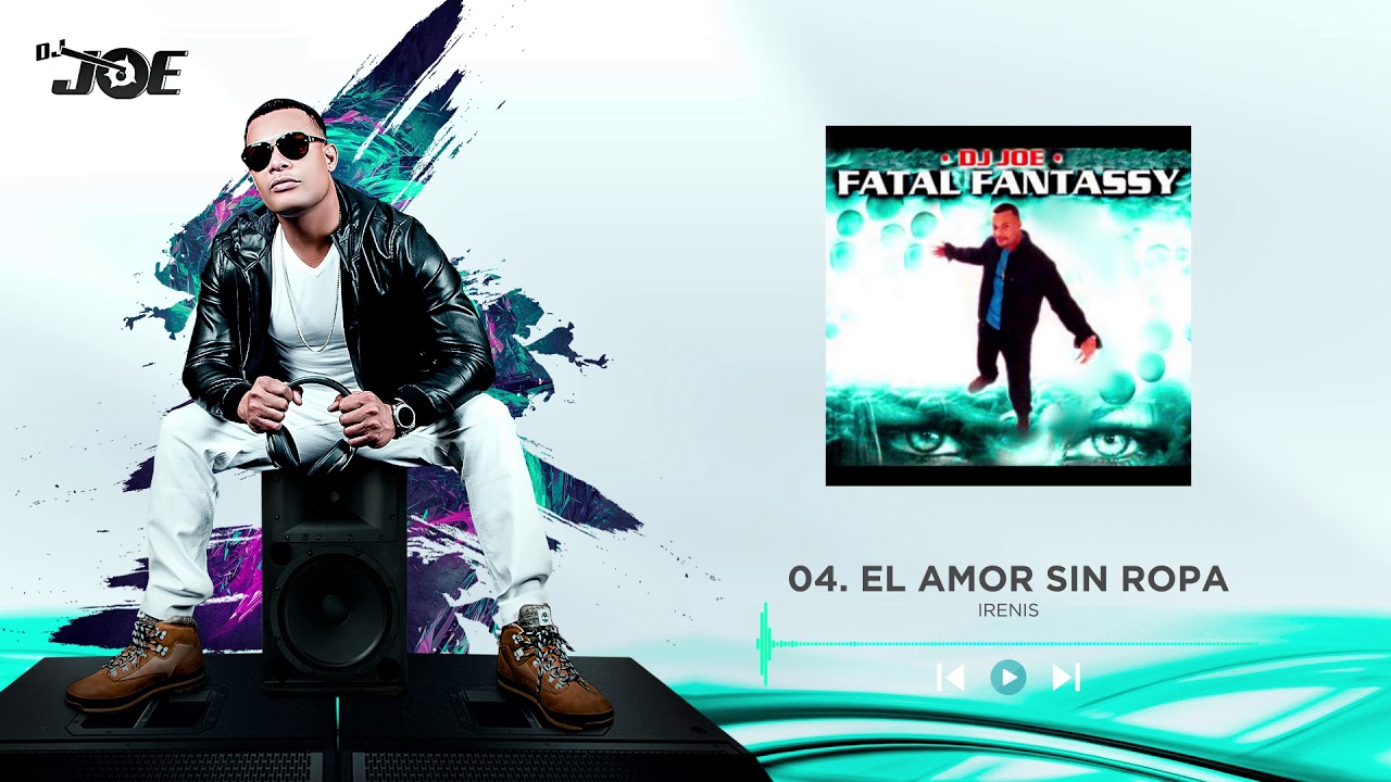 Dj Joe - El Amor Sin Ropa | Fatal Fantassy