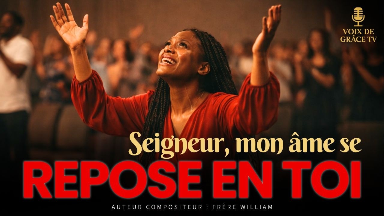 🎵 Seigneur, mon âme se repose en Toi | Adoration de paix et de confiance en Dieu