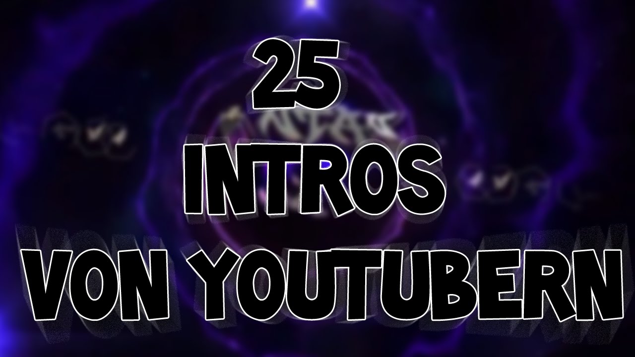 Intros von 25 Bekannten Youtubern
