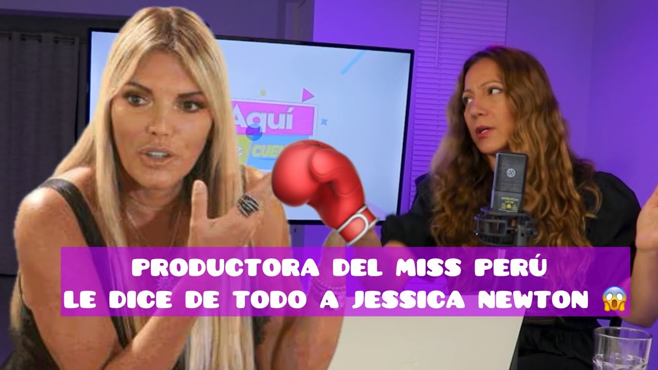 PRODUCTORA DEL MISS PERÚ LE DICE DE TODO A JESSICA NEWTON. 🥊😱🤯