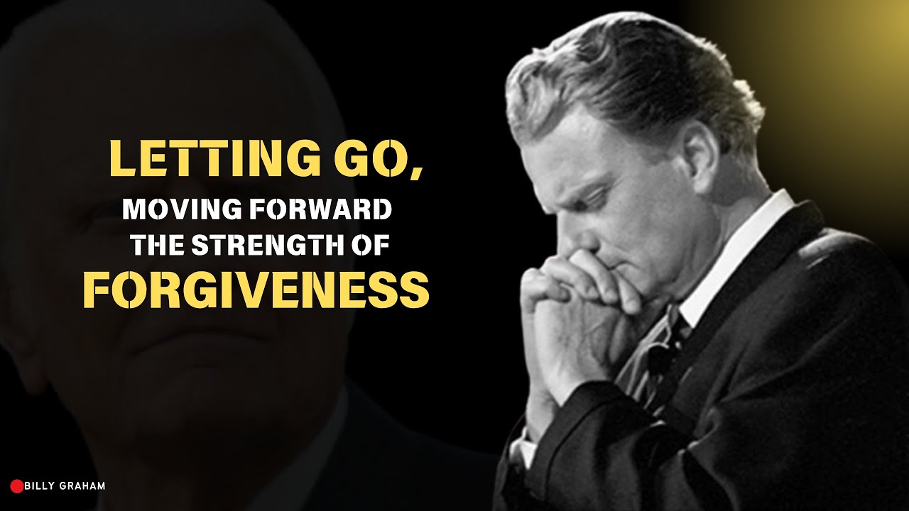 Letting Go, Moving Forward The Strength of Forgiveness || BILLY GRAHAM MOTIVATIONAL SPEECH ||