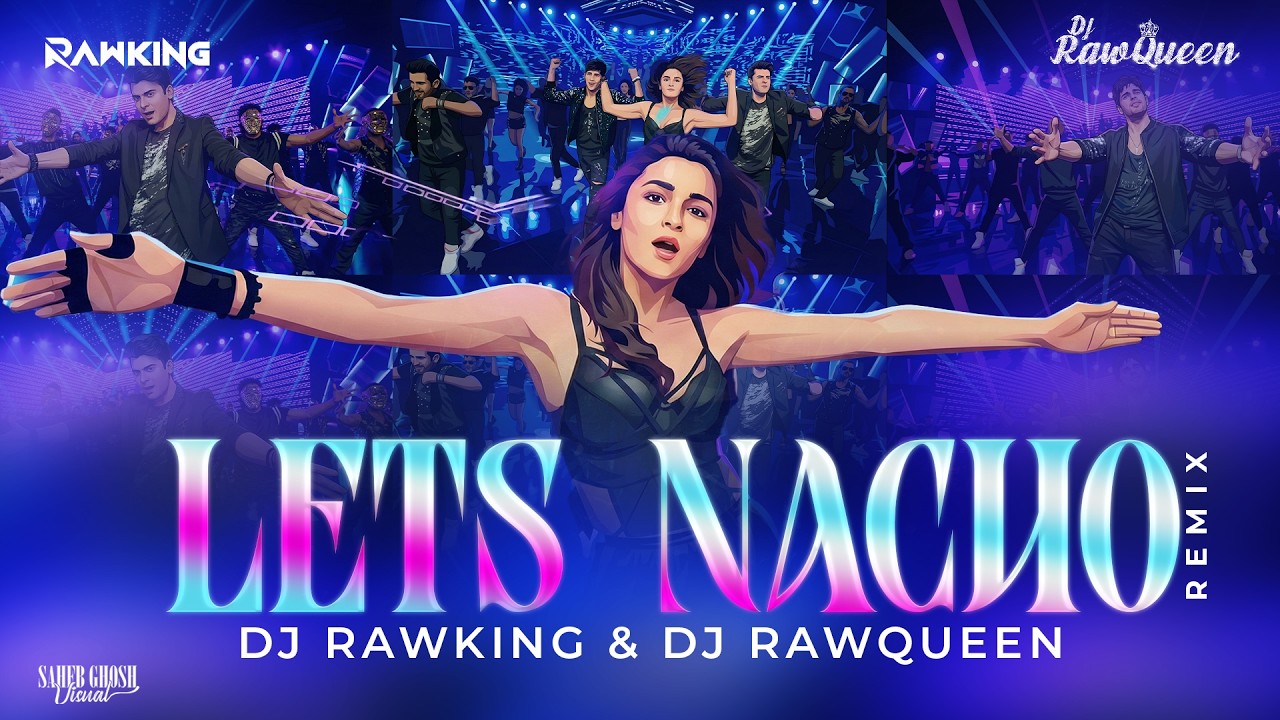 Let&rsquo;s Nacho - Remix | Dj RawKing | Dj RawQueen | Sidharth | Alia | Badshah | Benny Dayal | Nucleya