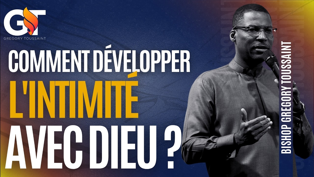 Comment Développer L'intimité Avec Dieu ? | Bishop Gregory Toussaint | Message