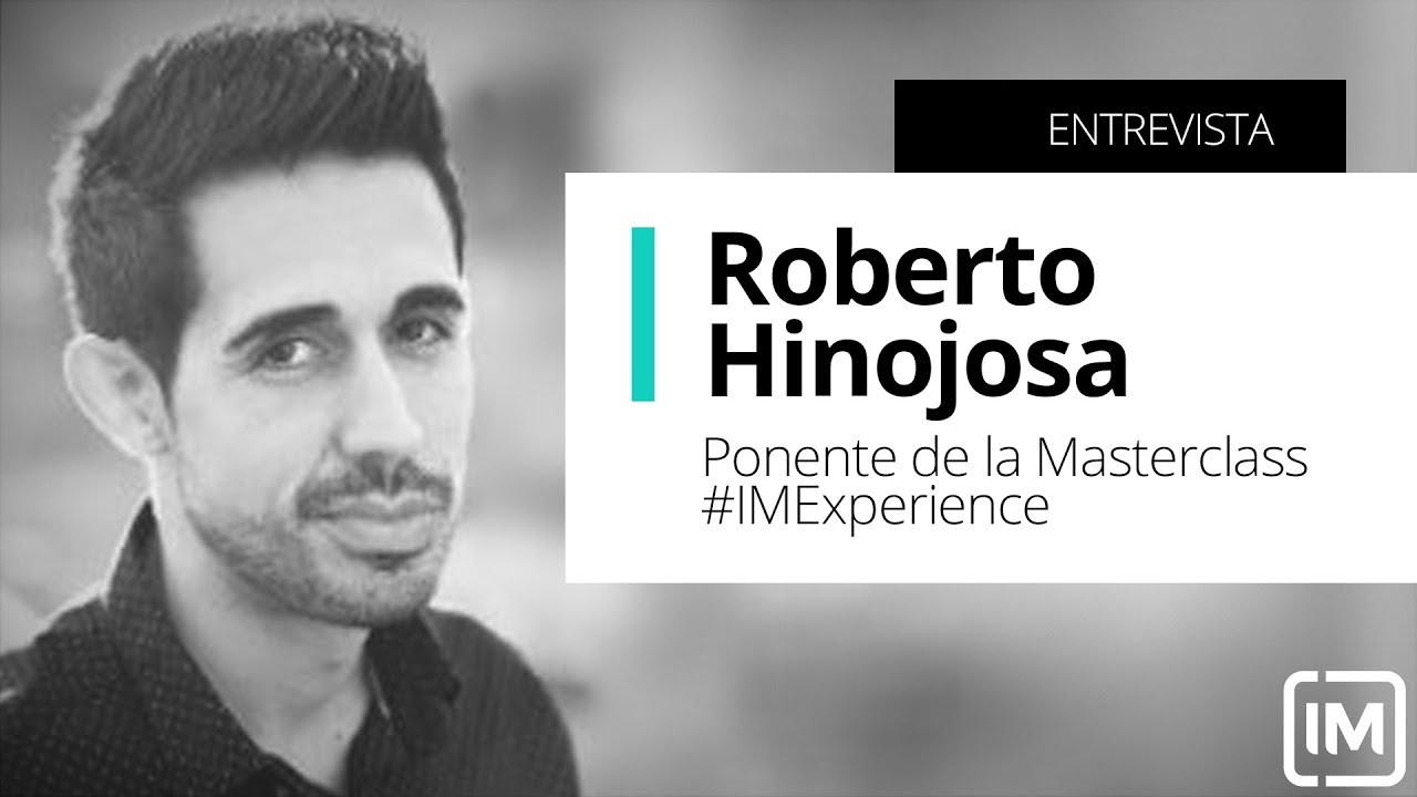 Roberto Hinojosa, #IMExperience