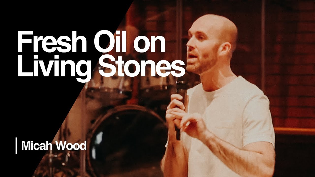 Fresh Oil on Living Stones - Micah Wood | Ramp Church Manchester