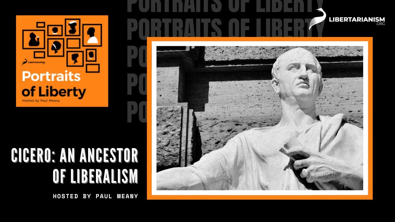 Cicero: An Ancestor of Liberalism - Portraits of Liberty Podcast - Libertarianism.org