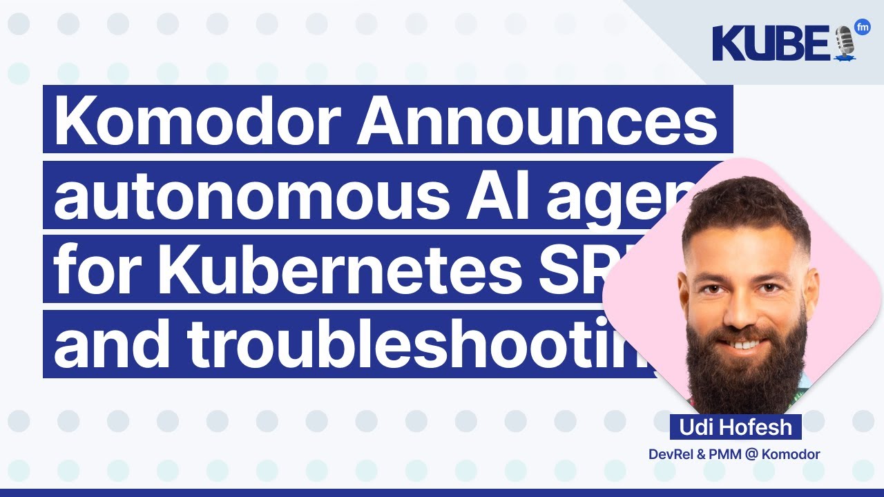Komodor анонсирует автономных агентов ИИ для Kubernetes SRE и устранения неполадок | KubeFM