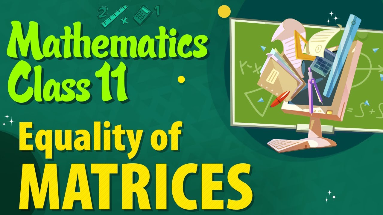 Equality of Matrices - Matrices Class 11 - Class 11 Mathematics
