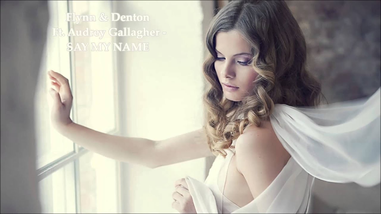 Flynn & Denton feat. Audrey Gallagher - Say My Name