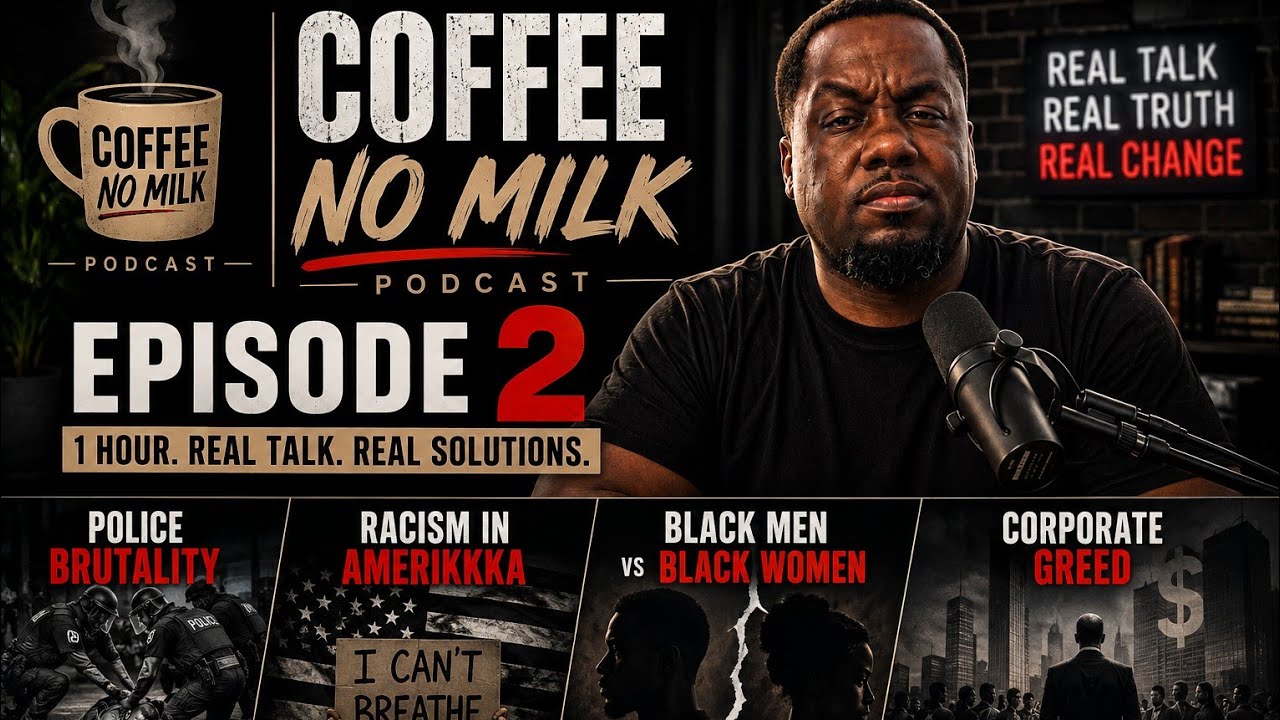 COFFEE NO MILK PODCAST EP. 2 | THE BIGGER PICTURE FOR BLACK PEOPLE 