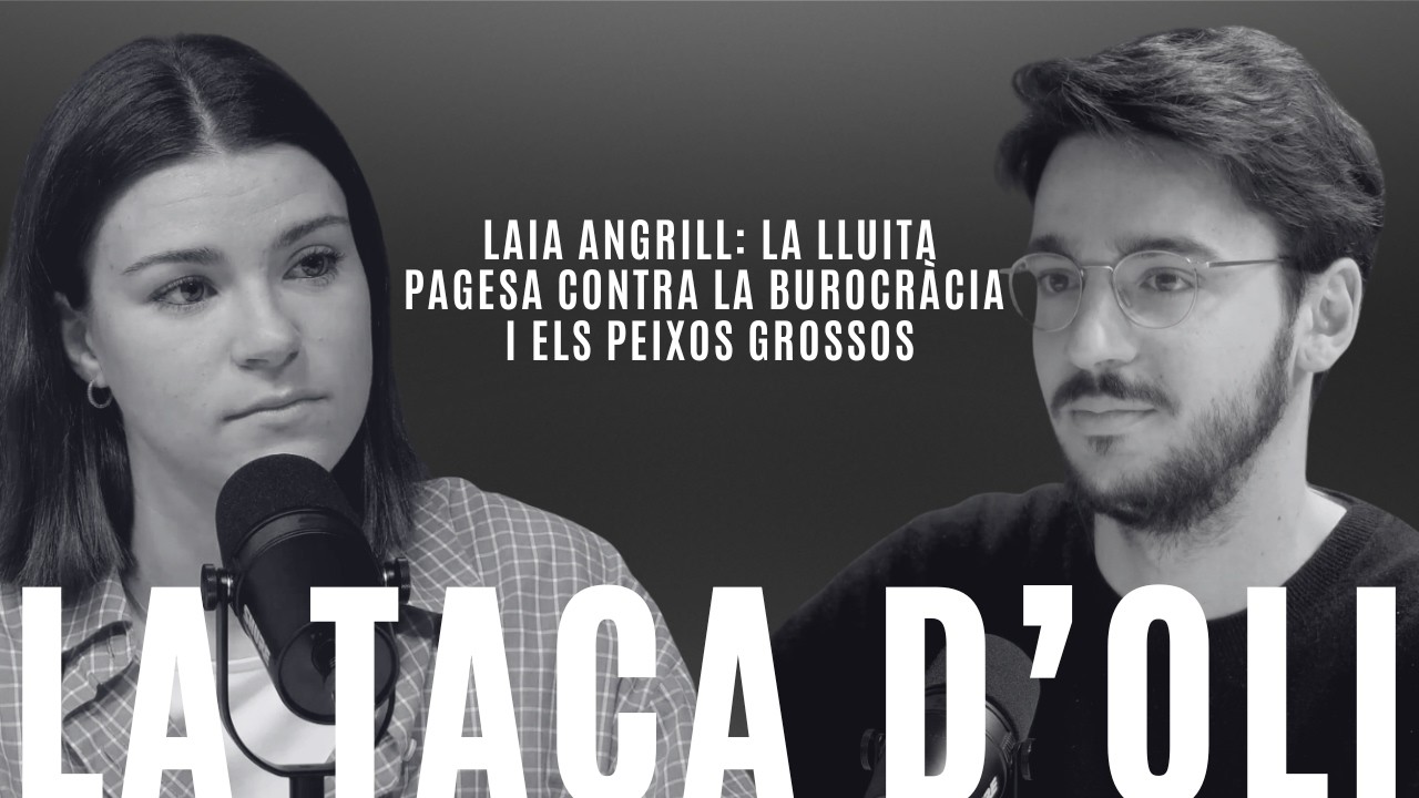 ‘La taca d’oli’, amb Laia Angrill: la lluita pagesa contra la burocràcia i els peixos grossos