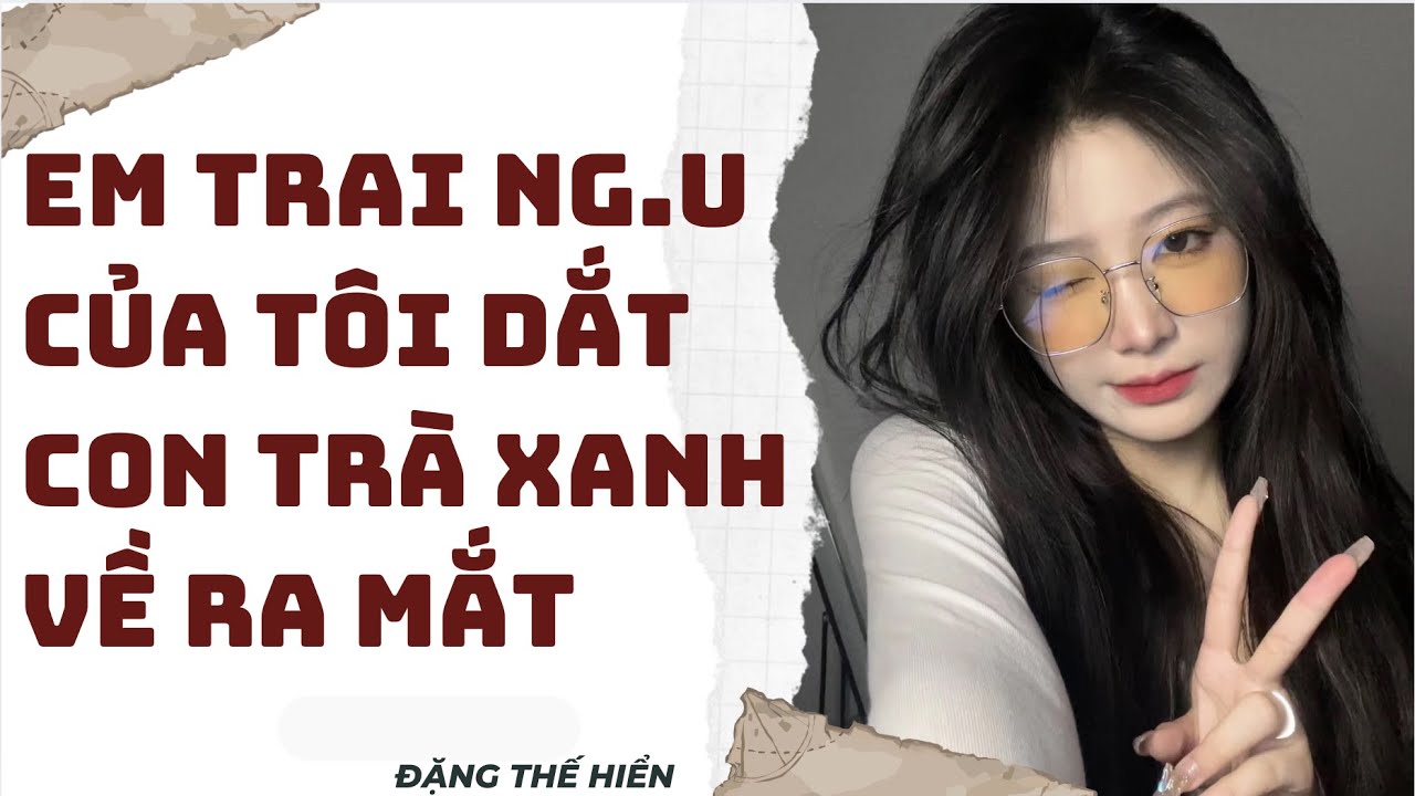 [Truyện Audio ] | Em Trai Ng.u Của Tôi Dắt Con Trà Xanh Về Ra Mắt