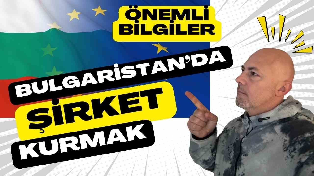 Bulgaristan'da Şirket Kurma ve Oturum Rehberi- Türk Vatandaşları için
