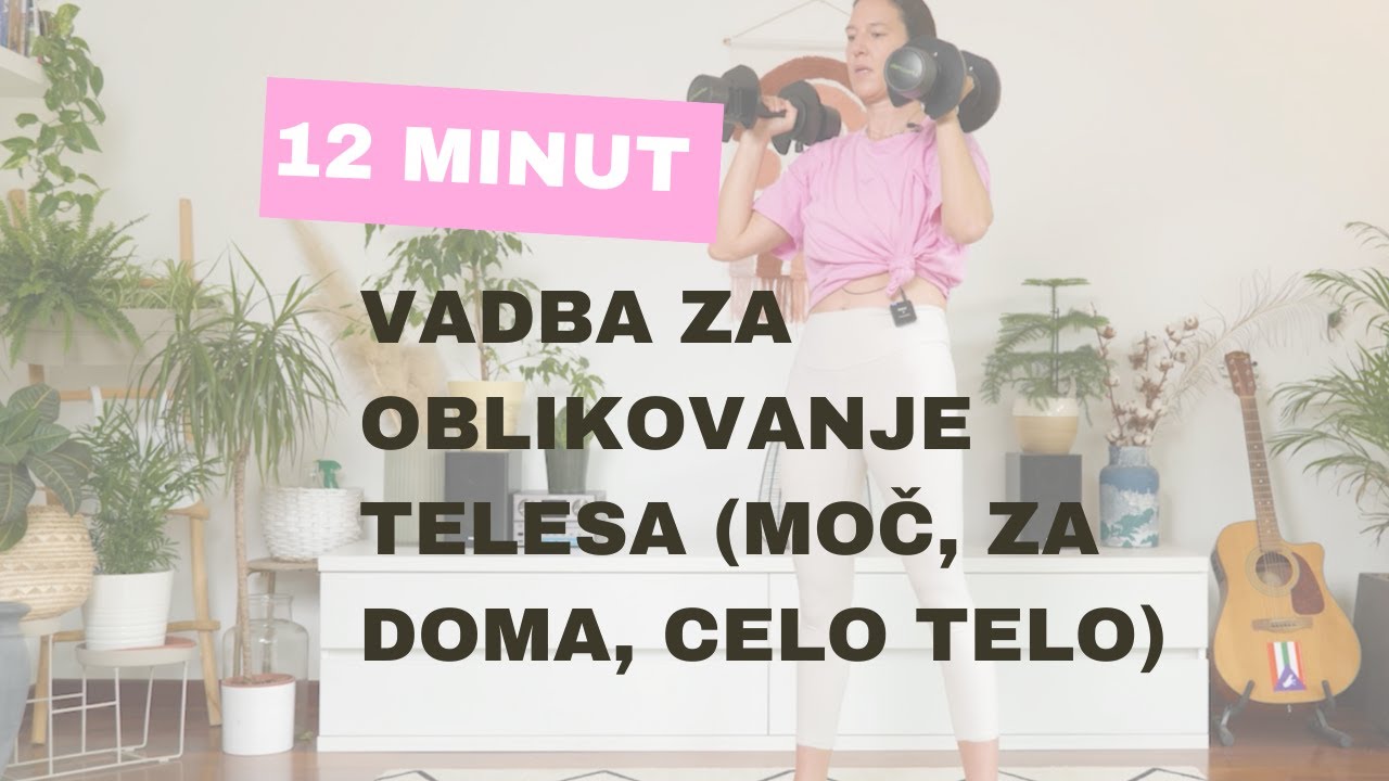 12 MIN TRENING ZA OBLIKOVANJE TELESA (moč, primerno za doma)