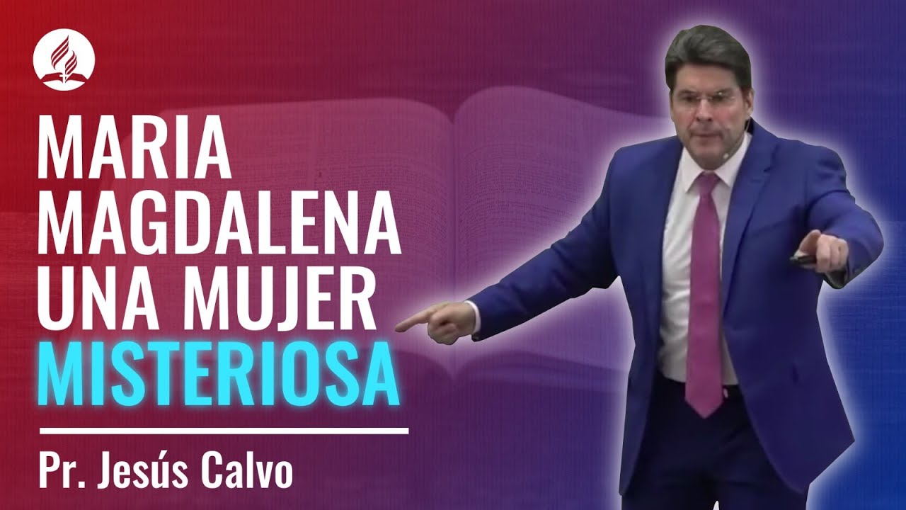 María Magdalena, una mujer misteriosa. Pr. Jesús Calvo.