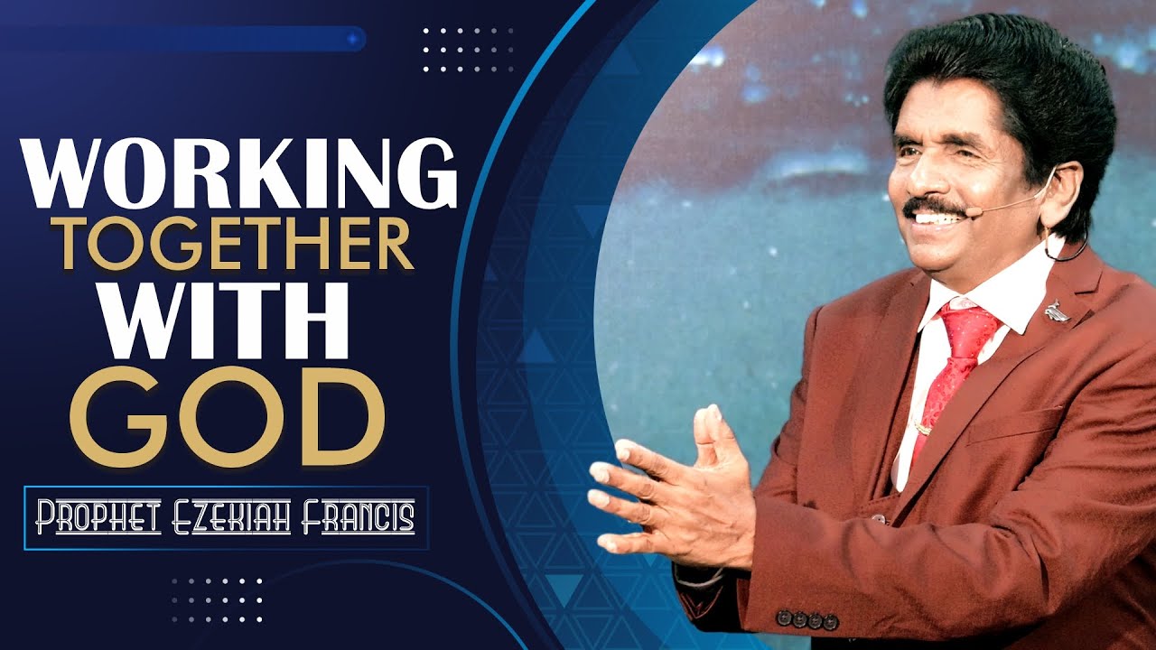 Working together with God | Prophet Ezekiah Francis