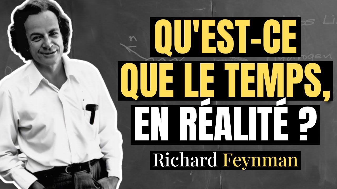 Richard Feynman explique Le TEMPS comme VOUS ne L'avez Jamais VU