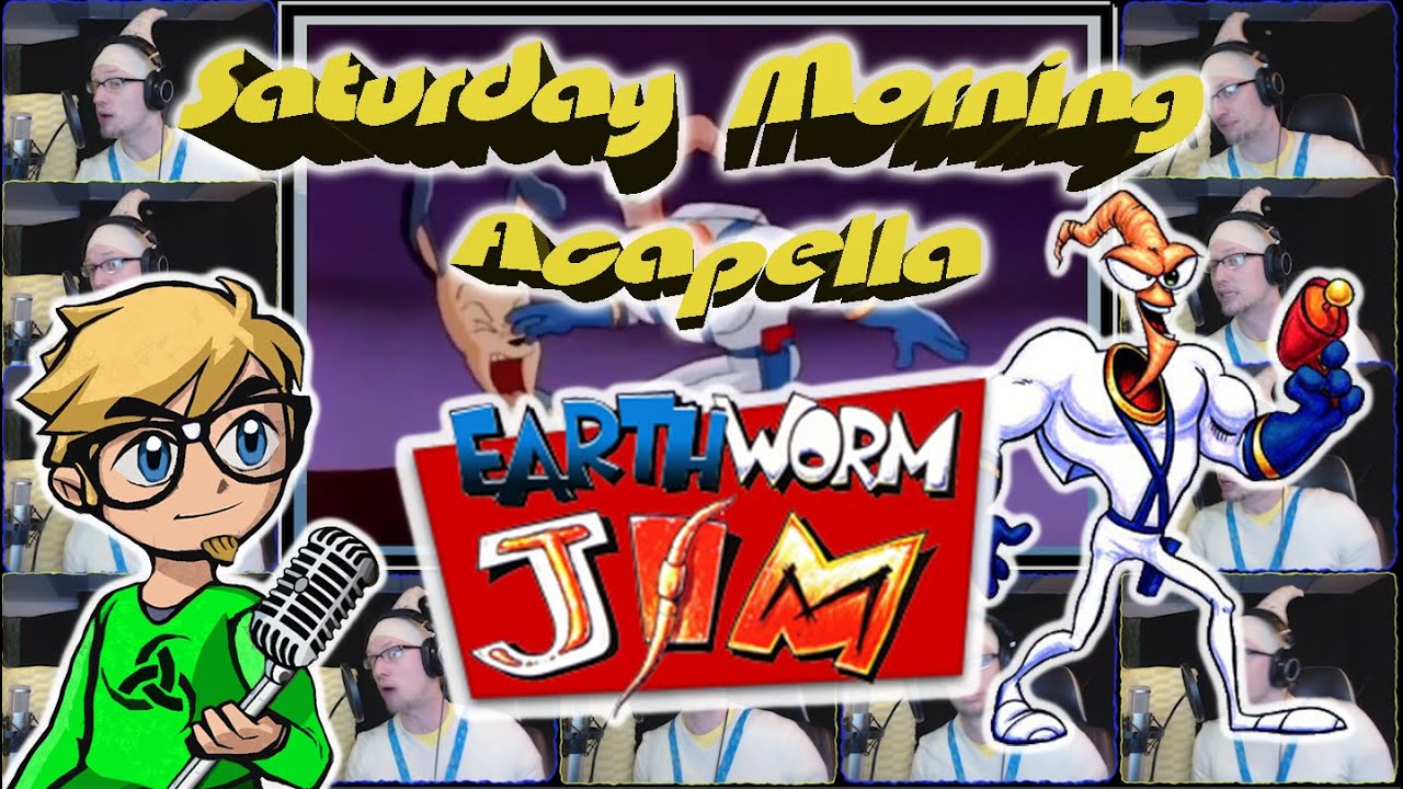 Earthworm Jim - Saturday Morning Acapella