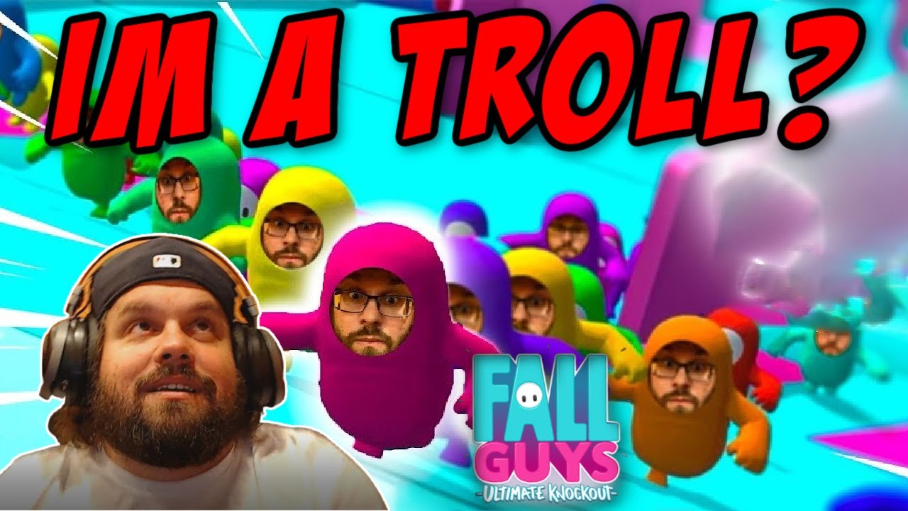 I may be a Troll? | FALL GUYS