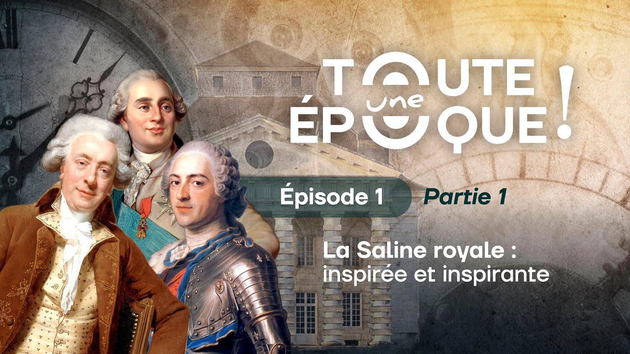 Toute une Époque ! - Épisode 1 (Partie 1) | La Saline royale : inspirée et inspirante