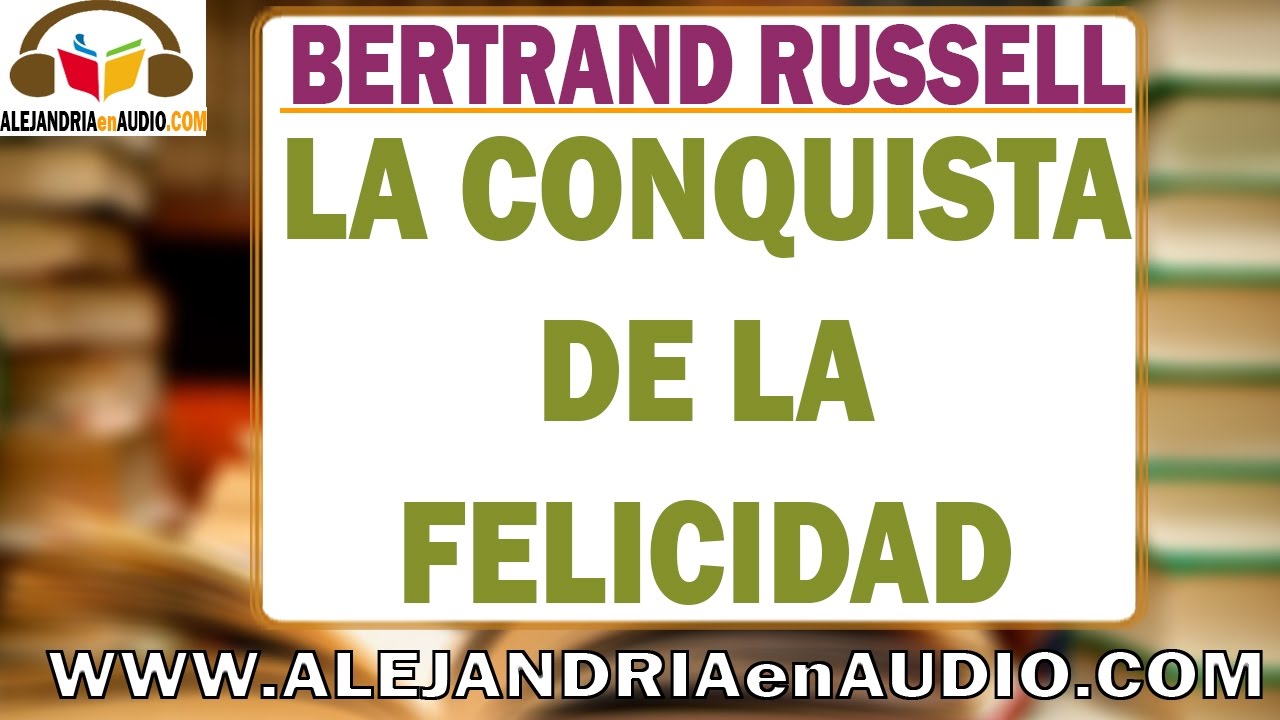 La conquista de la felicidad -Bertrand Russell |ALEJANDRIAenAUDIO