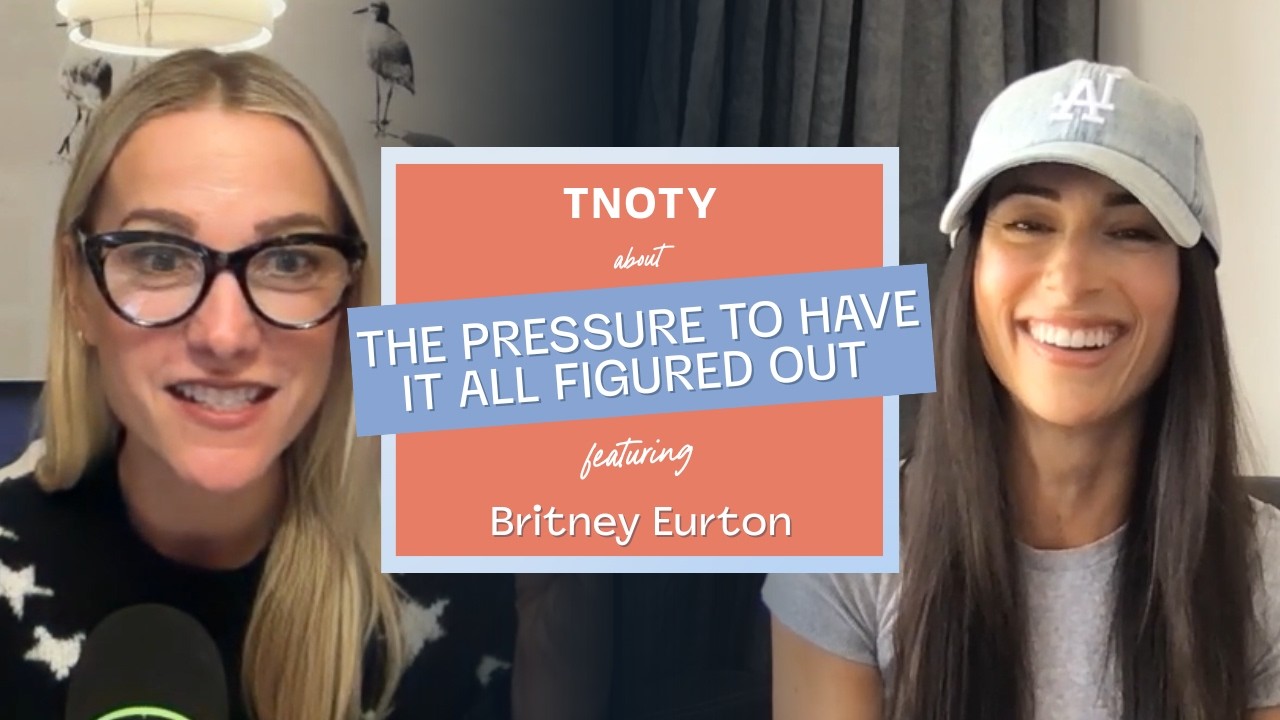The Pressure to Have It All Figured Out with Britney Eurton | Ep 32