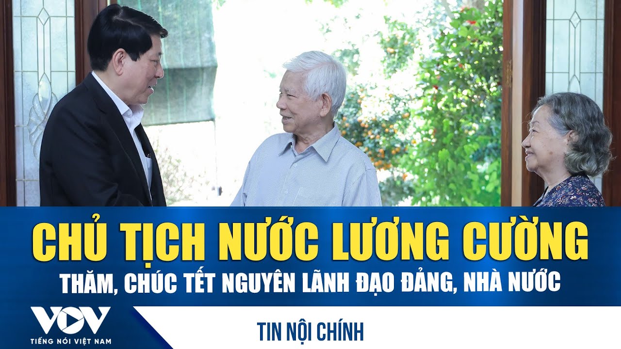 Chủ tịch nước Lương Cường thăm, chúc Tết nguyên lãnh đạo Đảng, Nhà nước | VOV