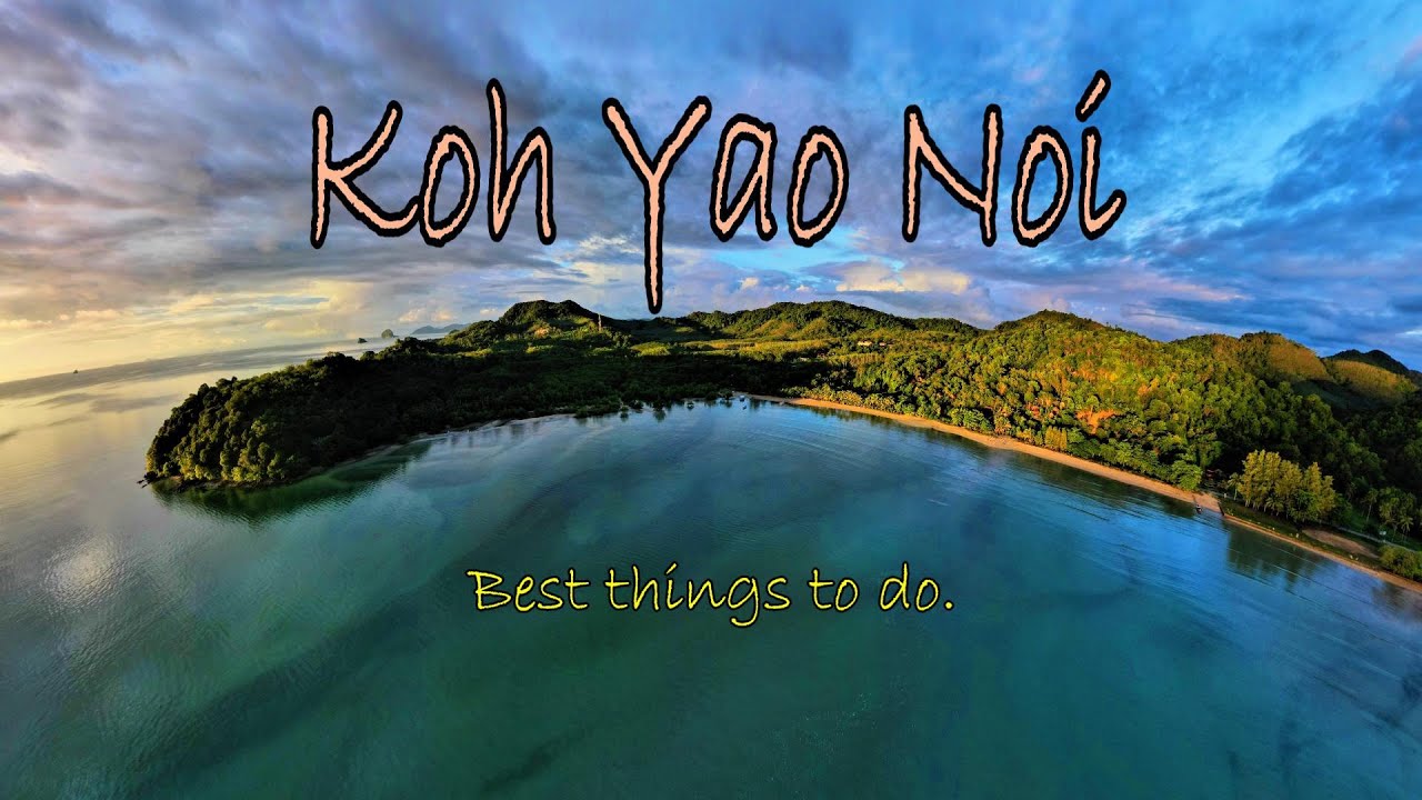 Koh Yao Noi .The best things to do.