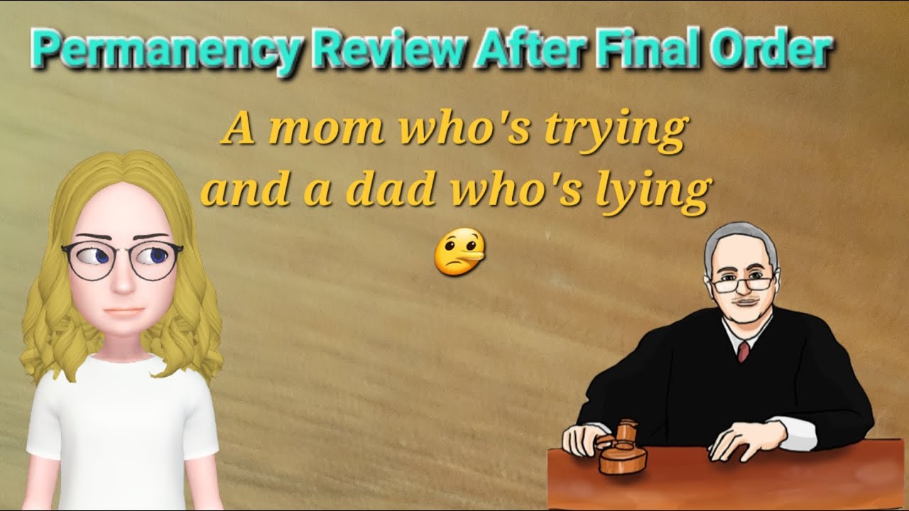 Mom's really Trying - Dad's just lying! Permanency Review Hearing