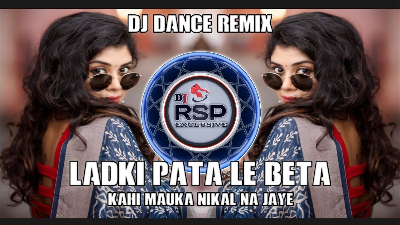 Ladki Pata Le Beta Kahi Mauka Nikal Na Jaye Dj Jbp Dance Remix Dj Rsp Exclusive 